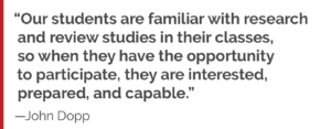 “Our students are familiar with research and review studies in their classes, so when they have the opportunity to participate, they are interested, prepared, and capable.”