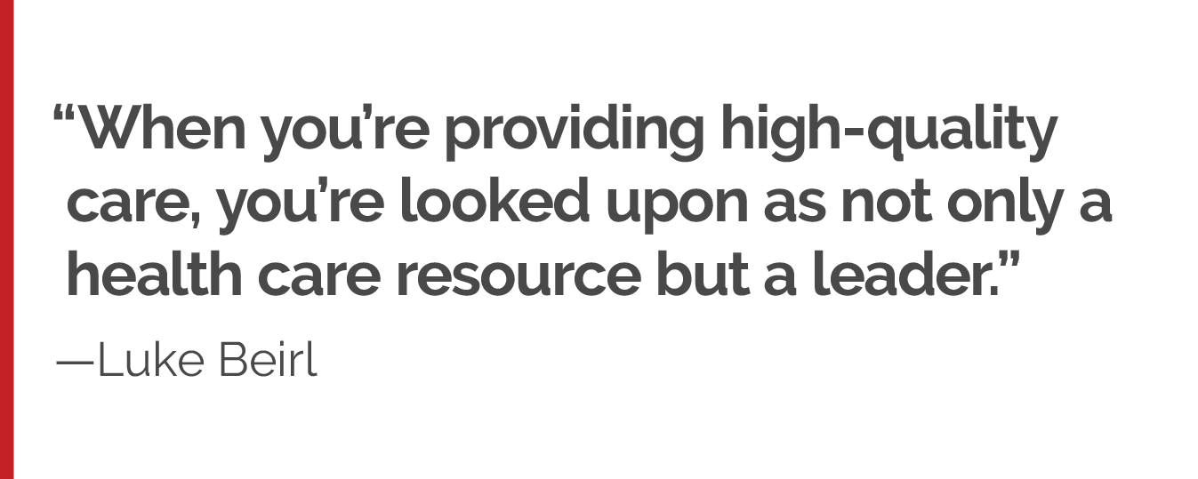 “When you’re providing high-quality care, you’re looked upon as not only a health care resource but a leader.”