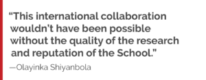 "This international collaboration wouldn’t have been possible without the quality of the research and reputation of the School."