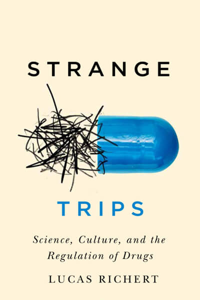 Strange Trips: Science Culture, and the Regulation of Drugs